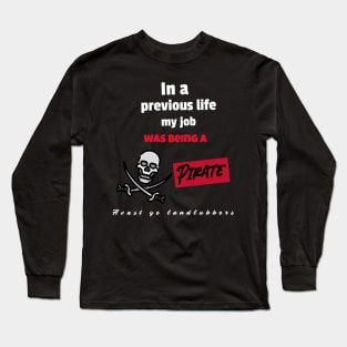 In a previous life my job was being a pirate Long Sleeve T-Shirt